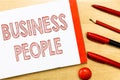 Handwriting text writing Business People. Concept meaning People who work in business especially at an executive level