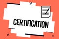 Handwriting text writing Certification. Concept meaning Providing someone with official document attesting to a status