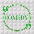Handwriting text writing Comedy. Concept meaning Professional entertainment Jokes Sketches Make audience laugh Humour
