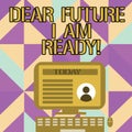 Handwriting text writing Dear Future I Am Ready. Concept meaning state action situation being fully prepared Desktop