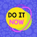 Handwriting text writing Do It Now. Concept meaning not hesitate and start working or doing stuff right away