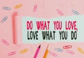 Handwriting text writing Do What You Love Love What You Do. Concept meaning Pursue your dreams or passions in life Stationary and