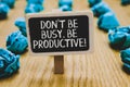 Handwriting text writing Don t not Be Busy. Be Productive. Concept meaning Work efficiently Organize your schedule time Royalty Free Stock Photo