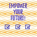 Handwriting text writing Empower Your Future. Concept meaning career development and employability curriculum guide