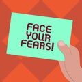 Handwriting text writing Face Your Fears. Concept meaning Have the courage to overcome anxiety be brave fearless Drawn