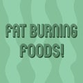 Handwriting text writing Fat Burning Foods. Concept meaning Certain types of food burn calories as you chew them