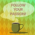 Handwriting text writing Follow Your Passion. Concept meaning go with Strong interest curiosity or enthusiasm Mug photo