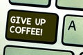 Handwriting text writing Give Up Coffee. Concept meaning Stop drinking hot beverages with caffeine healthy diet Keyboard