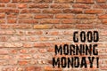 Handwriting text writing Good Morning Monday. Concept meaning Happy Positivity Energetic Breakfast Brick Wall art like