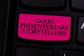 Handwriting text writing Good Presenters Are Storytellers. Concept meaning Great communicators tell excellent stories