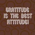 Handwriting text writing Gratitude Is The Best Attitude. Concept meaning Be thankful for everything you accomplish