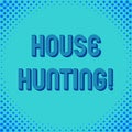 Handwriting text writing House Hunting. Concept meaning the act of searching or looking for a house to buy or rent Royalty Free Stock Photo