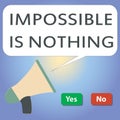 Handwriting text writing Impossible Is Nothing. Concept meaning Anything is Possible Believe the Realm of Possibility