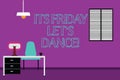 Handwriting text writing Its Friday Let S Dance. Concept meaning Invitation to party go to a disco enjoy happy weekend