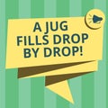 Handwriting text writing A Jug Fills Drop By Drop. Concept meaning Make little steps to slowly reach your goals Folded