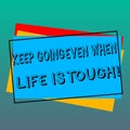 Handwriting text writing Keep Going Even When Life Is Tough. Concept meaning Overcome difficulties reach your goals Pile