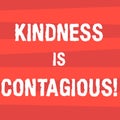 Handwriting text writing Kindness Is Contagious. Concept meaning it ignites the desire to reciprocate and pass it on Royalty Free Stock Photo