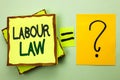 Handwriting text writing Labour Law. Concept meaning Employment Rules Worker Rights Obligations Legislation Union written on Stack