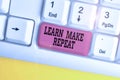 Handwriting text writing Learn Make Repeat. Concept meaning Once you do it will be easy fast learner fix mistakes White