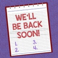 Handwriting text writing We Ll Be Back Soon. Concept meaning Taking a short break out of work coming back in a few Lined Royalty Free Stock Photo