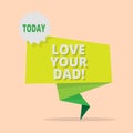 Handwriting text writing Love Your Dad. Concept meaning Have good feelings about your father Loving emotions.