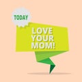 Handwriting text writing Love Your Mom. Concept meaning Have good feelings about your mother Loving emotions.