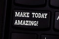 Handwriting text writing Make Today Amazing. Concept meaning encouraging someone to see bright positive side of day Keyboard key