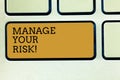 Handwriting text writing Manage Your Risk. Concept meaning practice of identifying potential risks in advance Keyboard