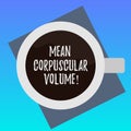 Handwriting text writing Mean Corpuscular Volume. Concept meaning average volume of a red blood corpuscle measurement