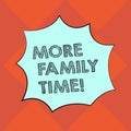 Handwriting text writing More Family Time. Concept meaning Spending quality family time together is very important Blank Royalty Free Stock Photo