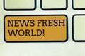 Handwriting text writing News Fresh World. Concept meaning newly received information especially about recent events