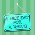 Handwriting text writing A Nice Day For A Walk. Concept meaning Good weather to go outside leisure free relaxing time Royalty Free Stock Photo