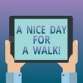 Handwriting text writing A Nice Day For A Walk. Concept meaning Good weather to go outside leisure free relaxing time Hu Royalty Free Stock Photo