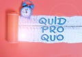 Handwriting text writing Quid Pro Quo. Concept meaning A favor or advantage granted or expected in return of something