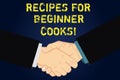 Handwriting text writing Recipes For Beginner Cooks. Concept meaning Fast and easy food preparations for new chefs Hu