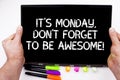 Handwriting text writing It S Is Monday Don T Forget To Be Awesome. Concept meaning First day of the week Happiness.