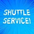 Handwriting text writing Shuttle Service. Concept meaning Transportation Offer Vacational Travel Tourism Vehicle.