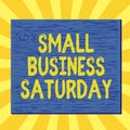 Handwriting text writing Small Business Saturday. Concept meaning American shopping holiday held during the Saturday