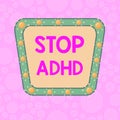 Handwriting text writing Stop Adhd. Concept meaning Put at end the mental health disorder of children Hyperactive