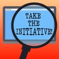 Handwriting text writing Take The Initiative. Concept meaning Begin task steps actions or plan of action right now