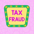 Handwriting text writing Tax Fraud. Concept meaning entails cheating on a tax return in an attempt to avoid paying
