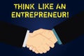 Handwriting text writing Think Like An Entrepreneur. Concept meaning Have an entrepreneurship mind Start up strategy Hu