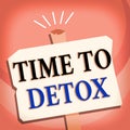 Handwriting text writing Time To Detox. Concept meaning when you purify your body of toxins or stop consuming drug Blank