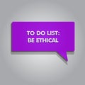 Handwriting text writing To Do List Be Ethical. Concept meaning plan or reminder that is built in an ethical culture