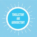 Handwriting text writing Tonsillectomy And Adenoidectomy. Concept meaning Procedure in removing tonsil and adenoid