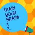 Handwriting text writing Train Your Brain. Concept meaning Educate yourself get new knowledge improve skills Blank Round