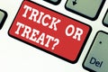 Handwriting text writing Trick Or Treat. Concept meaning Halloween tradition consisting in asking for sweets Keyboard key