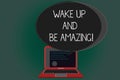 Handwriting text writing Wake Up And Be Amazing. Concept meaning Rise up and Shine Start the day Right and Bright