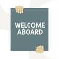 Handwriting text writing Welcome Aboard. Concept meaning Expression of greetings to a demonstrating whose arrived is Royalty Free Stock Photo