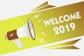 Handwriting text writing Welcome 2019. Concept meaning New Year Celebration Motivation to Start Cheers Congratulations Megaphone l